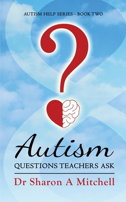 Autism Questions Teachers Ask: Help for Home and School By Sharon A. Mitchell Cover Image