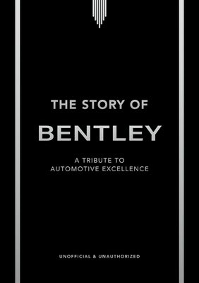 The Story of Bentley: A Tribute to Automotive Excellence