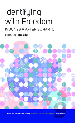 Identifying with Freedom: Indonesia After Suharto (Critical Interventions: A Forum for Social Analysis #9)