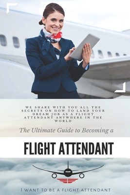 The Ultimate Guide To Becoming A Flight Attendant: This guide shares with you all the secrets on how to land your dream job as a flight attendant anyw