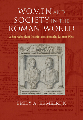 Women and Society in the Roman World By Emily A. Hemelrijk Cover Image