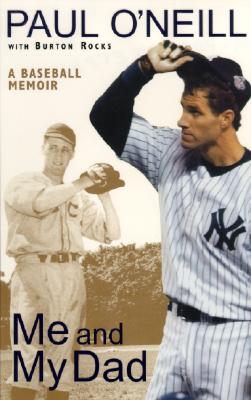 Me and My Dad: A Baseball Memoir By Paul O'Neill, Burton Rocks Cover Image