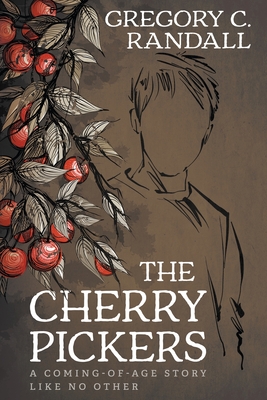 The Cherry Pickers: A YA Contemporary Coming-of-age Novel By Gregory C. Randall Cover Image