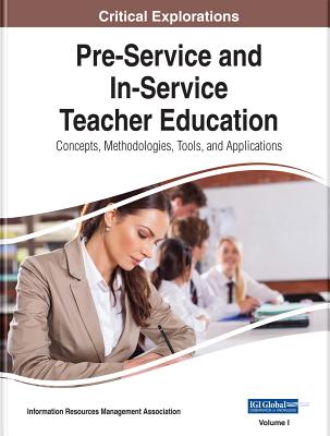 Pre-Service and In-Service Teacher Education: Concepts, Methodologies, Tools, and Applications, 4 volume By Information Reso Management Association (Editor) Cover Image
