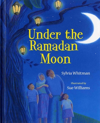 Under the Ramadan Moon By Sylvia Whitman, Sue Williams (Illustrator) Cover Image