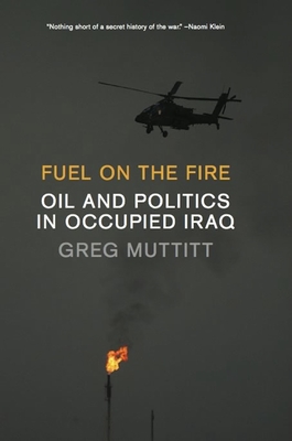 Fuel on the Fire: Oil and Politics in Occupied Iraq Cover Image