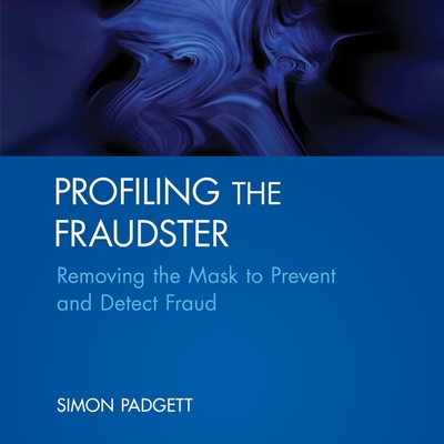 Profiling the Fraudster Lib/E: Removing the Mask to Prevent and Detect Fraud (Wiley Corporate F&a) By Simon Padgett, Barry Abrams (Read by) Cover Image