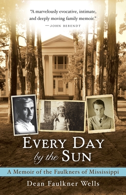 Every Day by the Sun: A Memoir of the Faulkners of Mississippi By Dean Faulkner Wells Cover Image