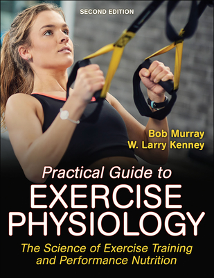 Practical Guide to Exercise Physiology: The Science of Exercise Training and Performance Nutrition Cover Image