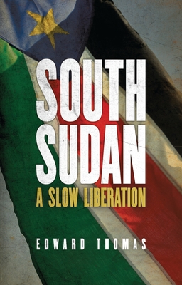 South Sudan: A Slow Liberation By Edward Thomas Cover Image