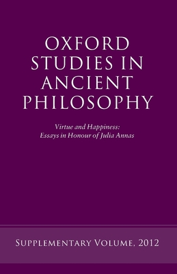 Virtue and Happiness: Essays in Honour of Julia Annas (Oxford Studies in Ancient Philosophy)