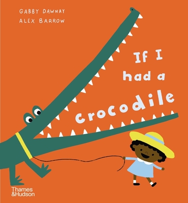 If I Had a Crocodile (If I Had A...Series) By Gabby Dawnay, Alex Barrow (Illustrator) Cover Image