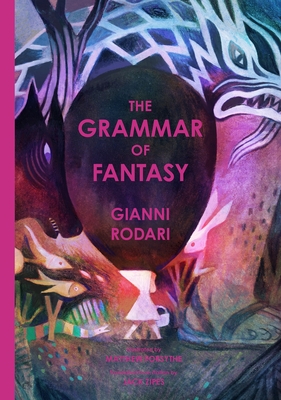 The Grammar of Fantasy: An Introduction to the Art of Inventing Stories Cover Image