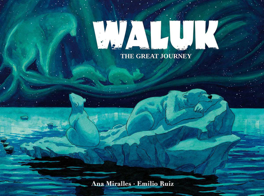 Waluk: The Great Journey By Ana Miralles, Emilio Ruiz (Artist) Cover Image