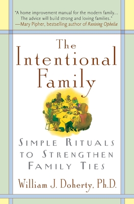 The Intentional Family:: Simple Rituals to Strengthen Family Ties By William J. Doherty Cover Image