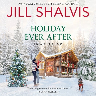 Holiday Ever After: One Snowy Night, Holiday Wishes & Mistletoe in Paradise By Jill Shalvis, Erin Mallon (Read by), Karen White (Read by) Cover Image