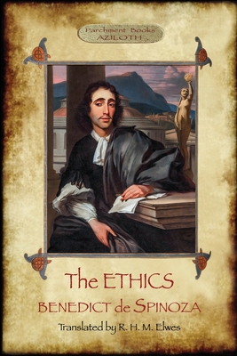 The Ethics: Translated by R. H. M. Elwes, with Commentary & Biography of Spinoza by J. Ratner (Aziloth Books). By Benedict de Spinoza, R. H. M. Elwes (Translator), Joseph Rather (Contribution by) Cover Image