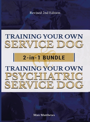 Training Your Own Service Dog AND Psychiatric Service Dog: 2 Books IN 1 BUNDLE! By Max Matthews Cover Image