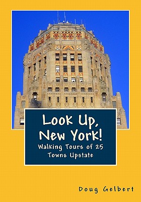 Look Up, New York!: Walking Tours of 25 Towns Upstate