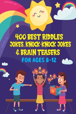 400 Best Riddles, Jokes, Knock-knock Jokes and Brain Teasers: Children's Joke Book Ages 4-8 9-12 By Digital Books Cover Image