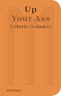 Up Your Ass: Or From the Cradle to the Boat Or The Big Suck Or Up from the Slime (Sternberg Press / Montana) Cover Image