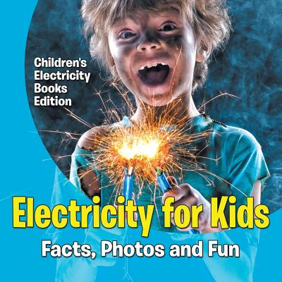 Electricity for Kids: Facts, Photos and Fun Children's Electricity Books Edition By Baby Professor Cover Image