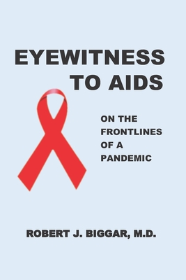 Eyewitness to AIDS: On the Frontlines of a Pandemic Cover Image