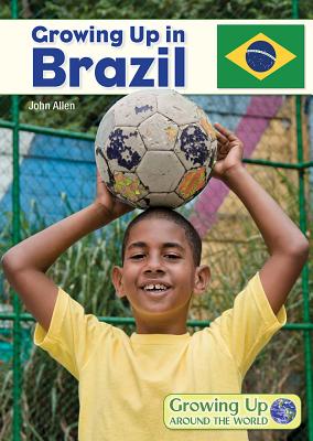 Growing Up in Brazil (Growing Up Around the World) Cover Image
