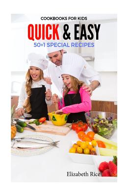 Cookbooks for Kids: Quick & Easy 50+1 Special Recipes By Elizabeth Rice Cover Image