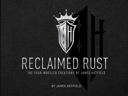Reclaimed Rust: The Four-Wheeled Creations of James Hetfield Cover Image