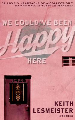 We Could've Been Happy Here By Keith Lesmeister Cover Image
