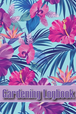 Gardening Logbook: Tracker for Beginners and Avid Gardeners, Flowers, Fruit, Vegetable Planting, Care instructions Cover Image