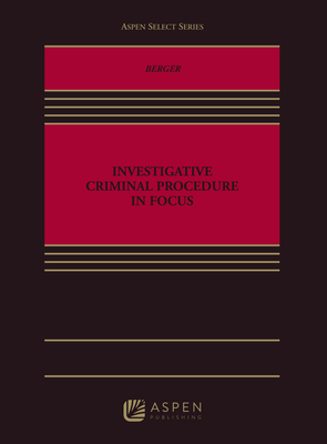 Investigative Criminal Procedure in Focus (Aspen Casebook)