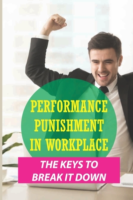 Performance Punishment In Workplace: The Keys To Break It Down: How To Find Happiness In Job Cover Image