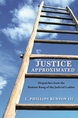 Justice Approximated: Dispatches from the Bottom Rung of the Judicial Ladder Cover Image