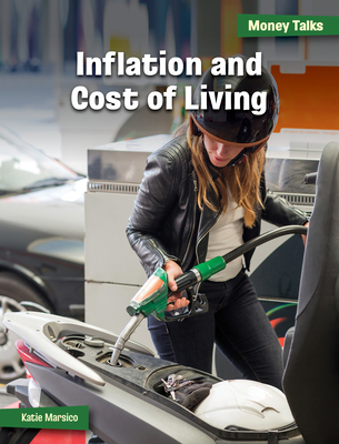 Inflation and Cost of Living (21st Century Skills Library: Money Talks: 21st Century Financial Literacy)