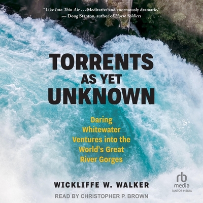 Torrents as Yet Unknown: Daring Whitewater Ventures Into the World's Great River Gorges Cover Image