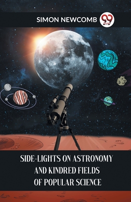 Side-Lights On Astronomy And Kindred Fields Of Popular Science Cover Image
