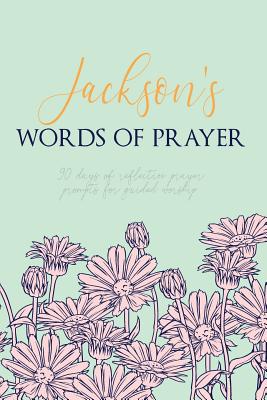 Jackson's Words of Prayer: 90 Days of Reflective Prayer Prompts for Guided Worship - Personalized Cover Cover Image