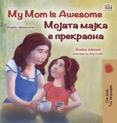 My Mom is Awesome (English Macedonian Bilingual Children's Book) (English Macedonian Bilingual Collection)