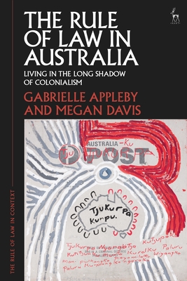 The Rule of Law in Australia: Living in the Long Shadow of Colonialism (Rule of Law in Context)