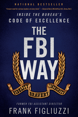 The FBI Way: Inside the Bureau's Code of Excellence By Frank Figliuzzi Cover Image