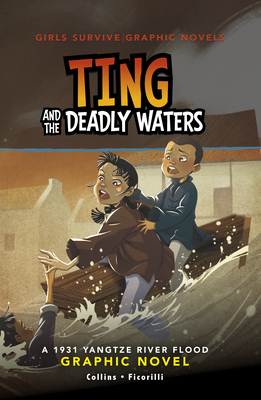 Ting and the Deadly Waters: A 1931 Yangtze River Flood Graphic Novel (Girls Survive Graphic Novels)