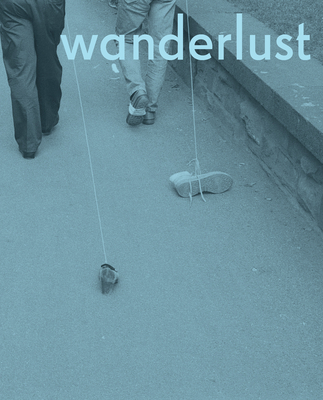 Wanderlust: Actions, Traces, Journeys 1967-2017