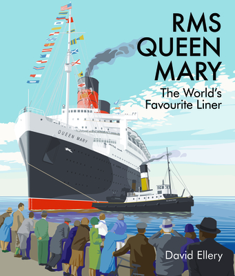 RMS Queen Mary: The World's Favourite Liner By David Ellery Cover Image