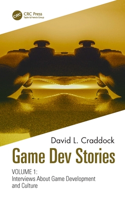 Game Dev Stories: Interviews about Game Development and Culture By David L. Craddock Cover Image