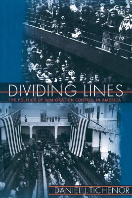 Dividing Lines: The Politics of Immigration Control in America (Princeton Studies in American Politics: Historical #80)