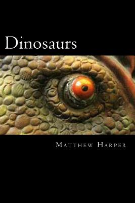 Dinosaurs: A Fascinating Book Containing Dinosaur Facts, Trivia, Images & Memory Recall Quiz: Suitable for Adults & Children (Matthew Harper)