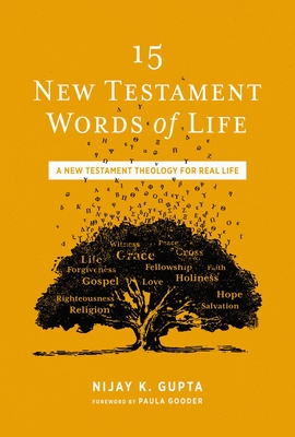 15 New Testament Words of Life: A New Testament Theology for Real Life By Nijay K. Gupta Cover Image