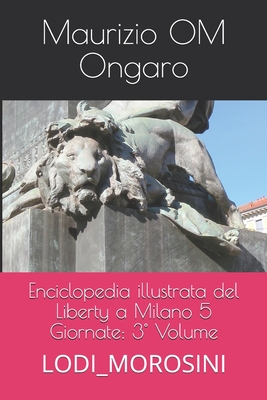 Enciclopedia illustrata del Liberty a Milano 5 Giornate: 3° Volume: LODI_MOROSINI Cover Image